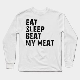 eat sleep beat my meat Long Sleeve T-Shirt